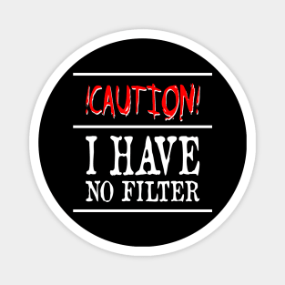 Caution I Have No Filter Magnet